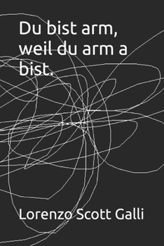Du bist arm, weil du arm a bist. (German Edition)