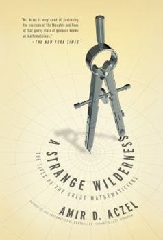 Hardcover A Strange Wilderness: The Lives of the Great Mathematicians Book