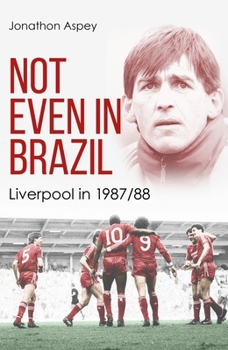 Hardcover Not Even in Brazil: Liverpool in 1987/88 Book