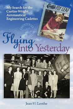 Paperback Flying Into Yesterday: My Search for the Curtiss-Wright Aeronautical Engineering Cadettes Book