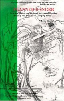 Paperback Planned Danger: True and Humorous Stories of Our Annual Hunting, Fishing, and Wilderness Camping Trips... Book