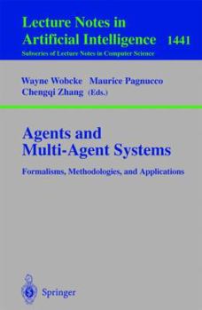 Agents and Multi-Agent Systems Formalisms, Methodologies, and Applications: Based on the AI'97 Workshops on Commonsense Reasoning, Intelligent Agents, ... / Lecture Notes in Artificial Intelligence)