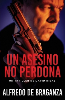 UN ASESINO NO PERDONA: Thriller de espionaje y suspense (Serie David Ribas) (Spanish Edition)