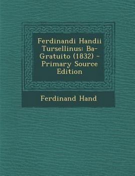 Paperback Ferdinandi Handii Tursellinus: Ba-Gratuito (1832) [Latin] Book