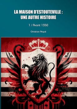 Paperback La maison d'Estouteville: une autre histoire: Tome 1: Avant 1350 [French] Book