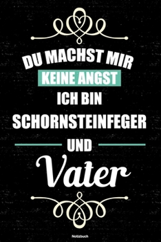 Du machst mir keine Angst ich bin Schornsteinfeger und Vater Notizbuch: Schornsteinfeger Journal DIN A5 liniert 120 Seiten Geschenk (German Edition)