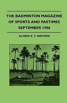 The Badminton Magazine of Sports and Pastimes - September 1906 - Containing Chapters On: Sportsmen of Mark, Pigeon-Shooting in Egypt, Game-Shooting and Shooting Schools and Strange Stories of Sport