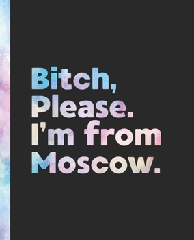 Bitch, Please. I'm From Moscow.: An Elegant Pastel Watercolor Composition Book for a Native Moscow Resident