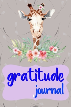 Gratitude Journal: Practice Gratitude and Daily Reflection to Reduce Stress, Improve Mental Health, and Find Peace in the Everyday For Giraffe Lovers