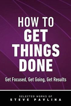 Paperback How to Get Things Done - Get Focused, Get Going, Get Results Book