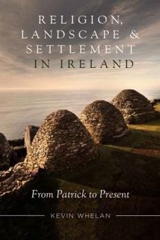 Hardcover Religion, Landscape and Settlement in Ireland: From Patrick to Present Book