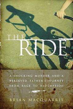 Hardcover The Ride: A Shocking Murder and a Bereaved Father's Journey from Rage to Redemption Book