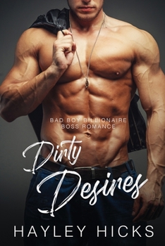 Paperback Dirty Desires: Bad Boy Billionaire Boss Romance Book
