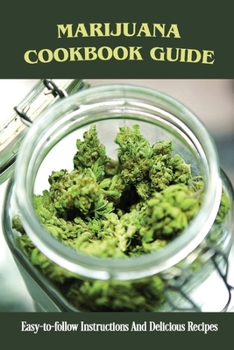 Paperback Marijuana Cookbook Guide: Easy-to-follow Instructions And Delicious Recipes: Recipes For Marijuana Book