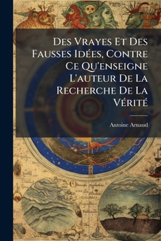 Paperback Des Vrayes Et Des Fausses Idées, Contre Ce Qu'enseigne l'Auteur de la Recherche de la Vérité [French] Book