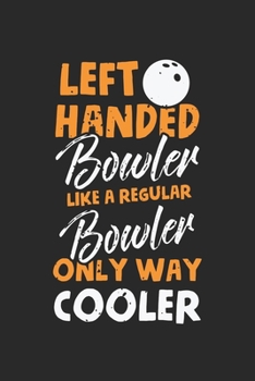 Paperback Left Handed Bowler Like a Regular Bowler only way cooler: Funny Bowling Player Team Strike Hunter Notebook 6x9 Inches 120 dotted pages for notes, draw Book