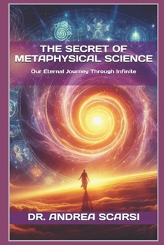 Il Segreto della Scienza Metafisica: Il Nostro Eterno Viaggio Nell'Infinito