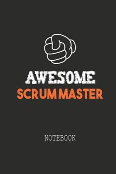 Paperback Awesome SCRUM MASTER Notebook: Note book for passionate Scrum Masters in agile software development projects. An awesome & cool gift for your Scrum M Book