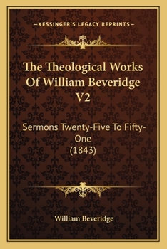 Paperback The Theological Works Of William Beveridge V2: Sermons Twenty-Five To Fifty-One (1843) Book