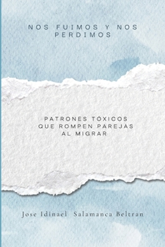 Nos fuimos y nos perdimos Patrones tóxicos que rompen parejas al migrar: Patrones tóxicos que rompen parejas al migrar