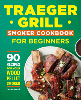 Paperback Traeger Grill Smoker Cookbook for Beginners: 90 Recipes for Your Wood Pellet Smoker Book