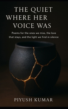 Paperback The Quiet Where Her Voice Was: Poems for the ones we miss, the love that stays, and the light we find in silence Book