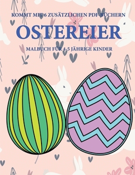Malbuch für 4-5 jährige Kinder (Ostereier): Dieses Buch enthält 40 stressfreie Farbseiten, mit denen die Frustration verringert und das ... über die Feder zu entwicke (German Edition)