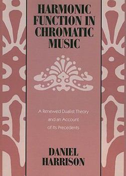 Paperback Harmonic Function in Chromatic Music: A Renewed Dualist Theory and an Account of Its Precedents Book