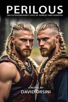 Perilous - the Extraordinary Lives of Hamlet and Horatio