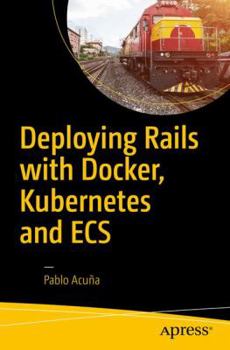 Paperback Deploying Rails with Docker, Kubernetes and Ecs Book