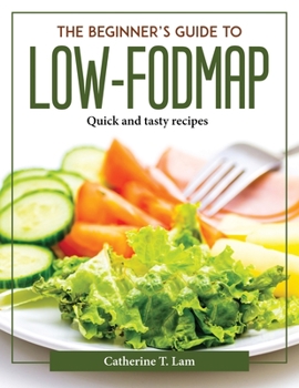Paperback The Beginner's Guide to Low-FODMAP: Quick and tasty recipes Book