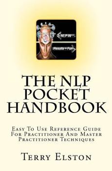 Paperback The NLP Pocket Handbook: Easy To Use Reference Guide To Practitioner And Master Practitioner Techniques Book