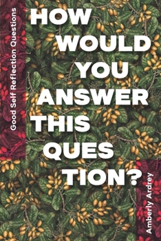 Paperback Good Self Reflection Questions - How Would You Answer This Question?: Icebreaker Relationship Couple Conversation Starter with Floral Abstract Image A Book