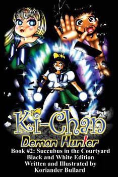 Ki-Chan: Demon Hunter: Black and White : Book #2: Succubus in the Cortyard - Book #2 of the Ki-Chan Demon Hunter