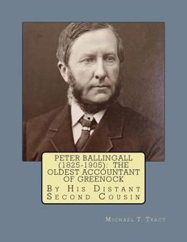 Peter Ballingall (1825-1905): The Oldest Accountant of Greenock: By His Distant Second Cousin