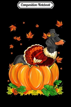 Composition Notebook: Thanksgiving Dachshund Dog Turkey Hat Pilgrim Pumpkin  Journal/Notebook Blank Lined Ruled 6x9 100 Pages