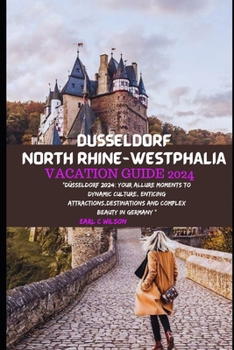Paperback Düsseldorf North Rhine-Westphalia Vacation Guide 2024: "Düsseldorf 2024: Your Allure Moments To Dynamic Culture, Enticing Attractions, Destinations An Book