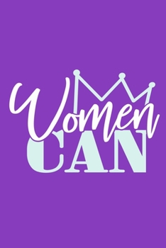 Women Can: Blank Lined Notebook Journal: Gift for Feminist Her Women Girl Power Boss Lady Ladies Bestie 6x9 | 110 Blank  Pages | Plain White Paper | Soft Cover Book