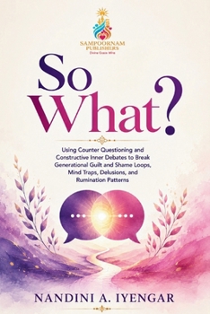 Paperback So What?: Using Counter Questioning and Constructive Inner Debates to Break Generational Guilt and Shame Loops, Mind Traps, Delusions, and Rumination Book