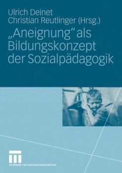 Paperback "Aneignung" ALS Bildungskonzept Der Sozialpädagogik: Beiträge Zur Pädagogik Des Kindes- Und Jugendalters in Zeiten Entgrenzter Lernorte [German] Book