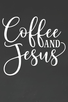 Paperback Coffee and Jesus: Coffee Journal / Notebook / Diary / Funny Coffee Lovers Birthday or Christmas Gift Book