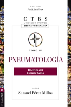 Pneumatología: Doctrina del Espíritu Santo (4) (Colección teología bíblica y sistemática) (Spanish Edition)