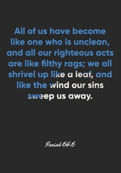 Isaiah 64:6 Notebook: All of us have become like one who is unclean, and all our righteous acts are like filthy rags; we all shrivel up like a leaf, ... Christian Journal/Diary Gift, Doodle Present