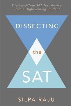 Paperback Dissecting the SAT: Tried-And-True SAT Test Advice from a High-Scoring Student Book