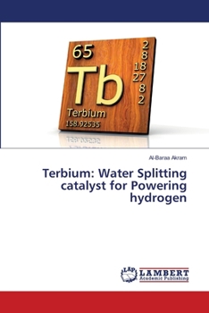Paperback Terbium: Water Splitting catalyst for Powering hydrogen Book