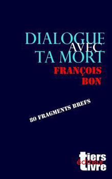 Paperback Dialogue avec ta mort: 80 fragments brefs [French] Book