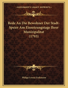 Paperback Rede An Die Bewohner Der Stadt- Speier Am Einsetzungstage Ihrer Munizipalitat (1793) [German] Book