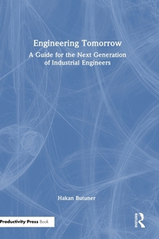 Hardcover Engineering Tomorrow: A Guide for the Next Generation of Industrial Engineers Book