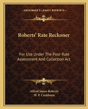 Paperback Roberts' Rate Reckoner: For Use Under The Poor Rate Assessment And Collection Act Book