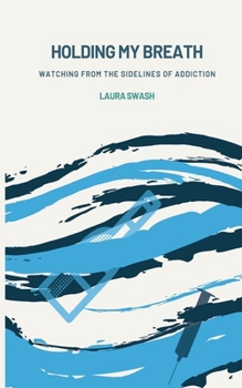 Paperback Holding my Breath: Watching from the Sidelines of Addiction Book
